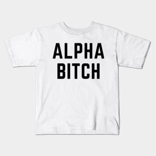 Alpha Bitch! (in black) Kids T-Shirt